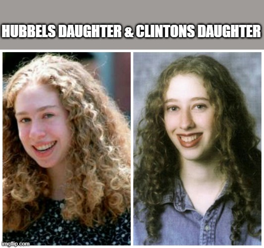 Pre plastic surgery | HUBBELS DAUGHTER & CLINTONS DAUGHTER | made w/ Imgflip meme maker
