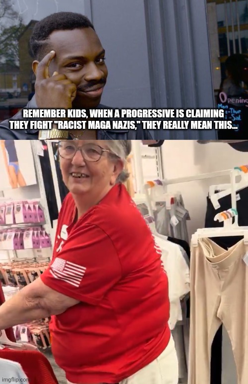 unhinged lunatic harasses stranger | REMEMBER KIDS, WHEN A PROGRESSIVE IS CLAIMING THEY FIGHT "RACIST MAGA NAZIS," THEY REALLY MEAN THIS... | image tagged in memes,roll safe think about it | made w/ Imgflip meme maker