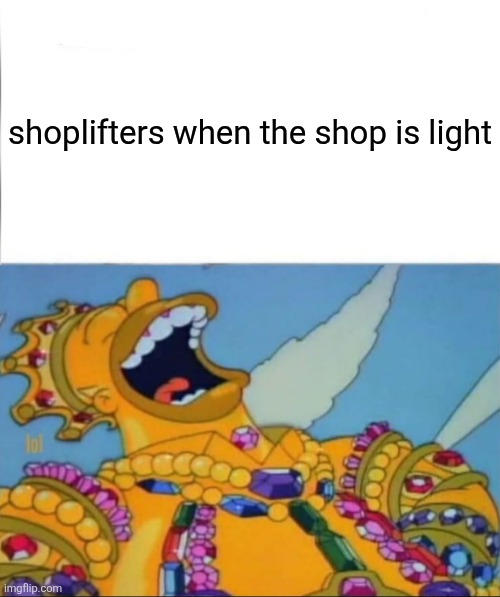 ¥ | shoplifters when the shop is light | image tagged in when i'm in a competition and my opponent is winner edition | made w/ Imgflip meme maker