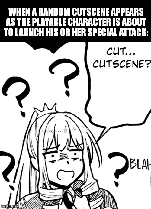 WHEN A RANDOM CUTSCENE APPEARS AS THE PLAYABLE CHARACTER IS ABOUT TO LAUNCH HIS OR HER SPECIAL ATTACK: | image tagged in memes,noble,phantasm | made w/ Imgflip meme maker