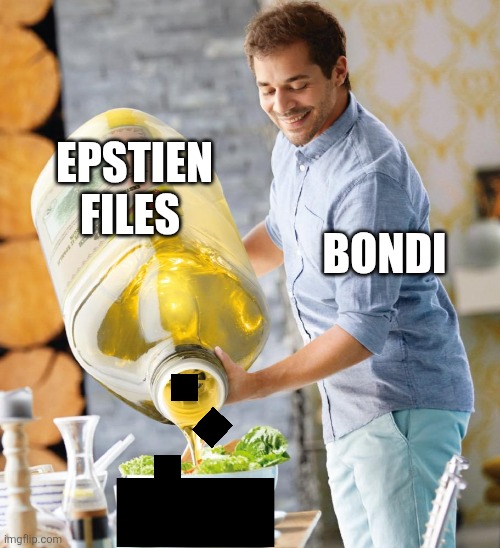 Guy pouring olive oil on the salad | EPSTIEN FILES; BONDI | image tagged in guy pouring olive oil on the salad | made w/ Imgflip meme maker