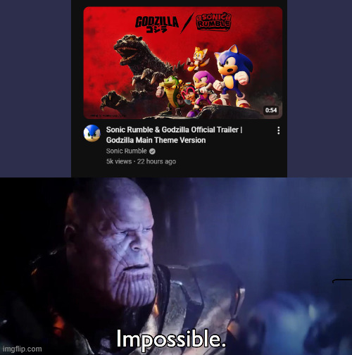 Thanos Impossible | image tagged in thanos impossible,godzilla,sonic the hedgehog | made w/ Imgflip meme maker