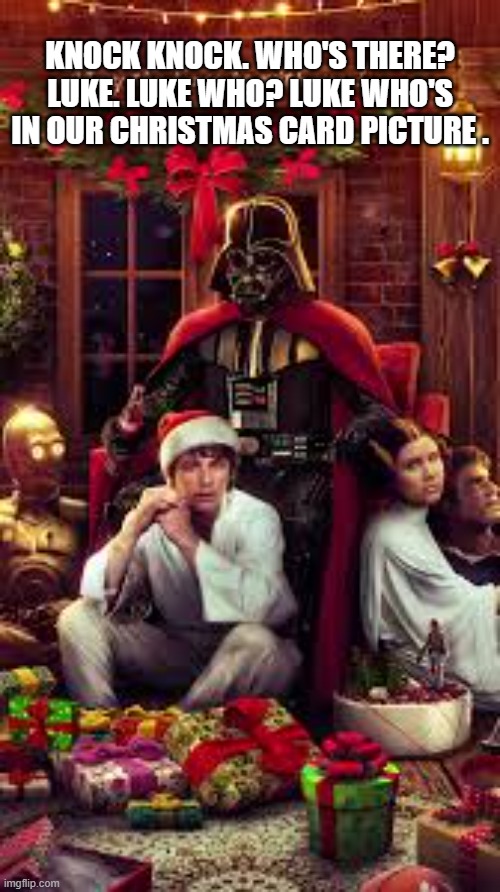 Knock knock. Who's there? Luke    --  funny Christmas  -- | KNOCK KNOCK. WHO'S THERE? LUKE. LUKE WHO? LUKE WHO'S IN OUR CHRISTMAS CARD PICTURE . | image tagged in funny,humor,knock knock,christmas,star wars,merry christmas | made w/ Imgflip meme maker