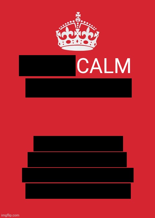 this is not a political image | CALM | image tagged in memes,keep calm and carry on red | made w/ Imgflip meme maker