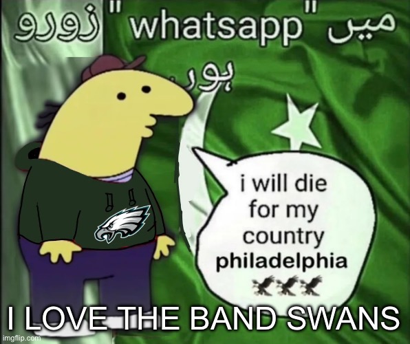 charlie will die for his country | I LOVE THE BAND SWANS | image tagged in charlie will die for his country | made w/ Imgflip meme maker