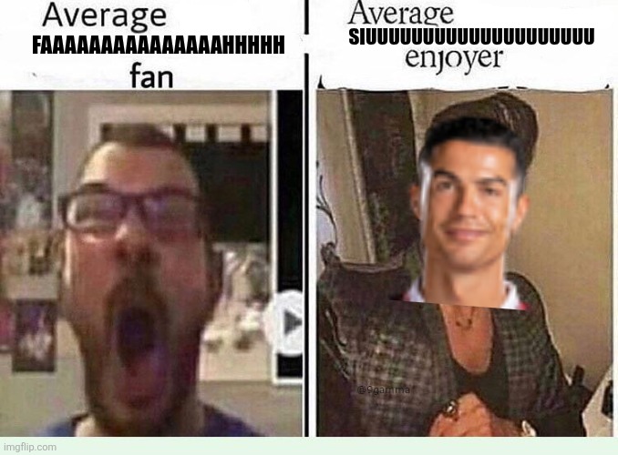siu > fah | SIUUUUUUUUUUUUUUUUUUUU; FAAAAAAAAAAAAAAAHHHHH | image tagged in average blank fan vs average blank enjoyer,siuuu,memes,funny,so true memes | made w/ Imgflip meme maker