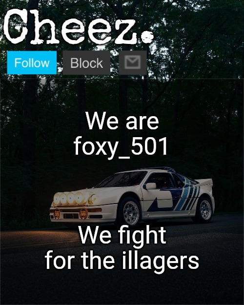 Cheez's Ford RS200 Evolution Template | We are foxy_501; We fight for the illagers | image tagged in cheez's ford rs200 evolution template | made w/ Imgflip meme maker