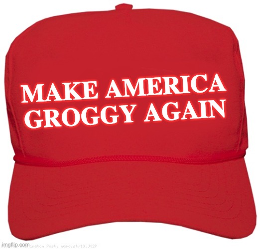 blank red MAGA hat | MAKE AMERICA
GROGGY AGAIN | image tagged in blank red maga hat | made w/ Imgflip meme maker