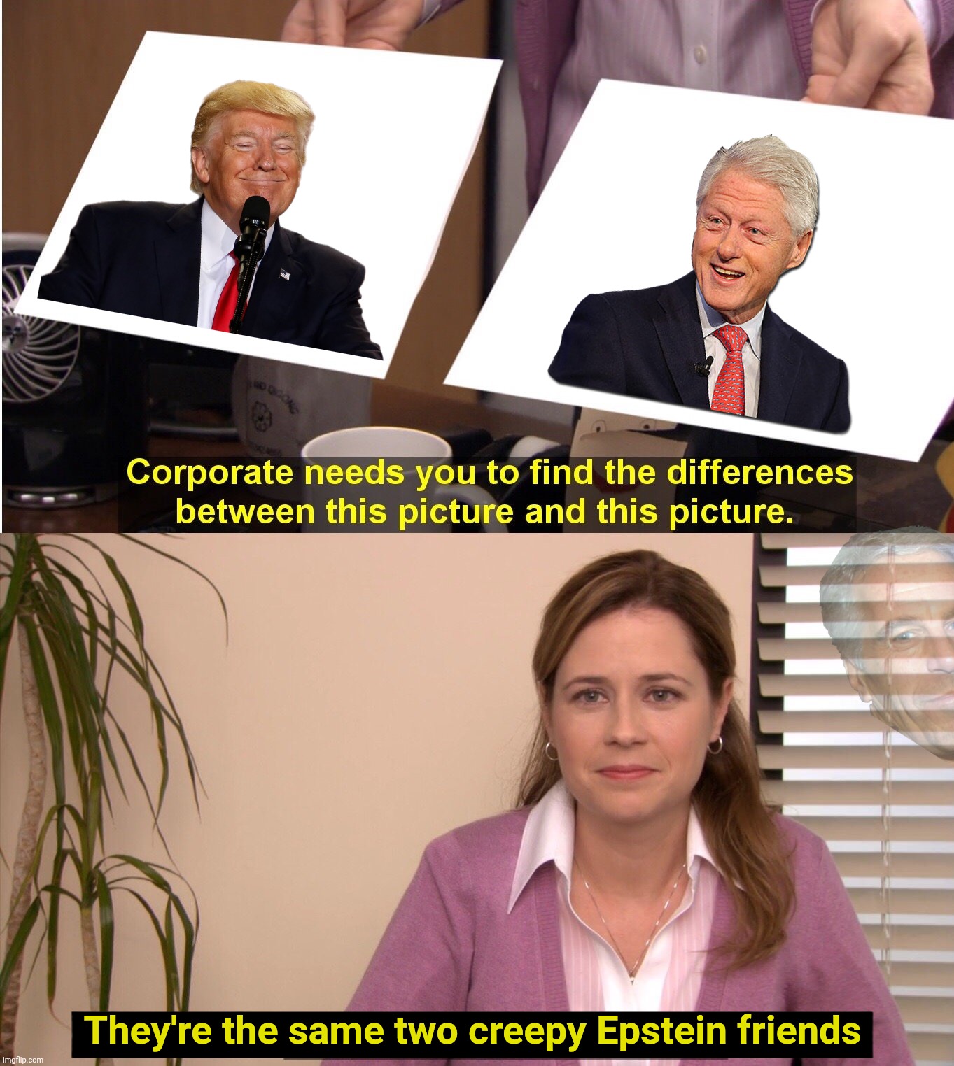 They're The Same Picture Meme | They're the same two creepy Epstein friends | image tagged in memes,they're the same picture | made w/ Imgflip meme maker