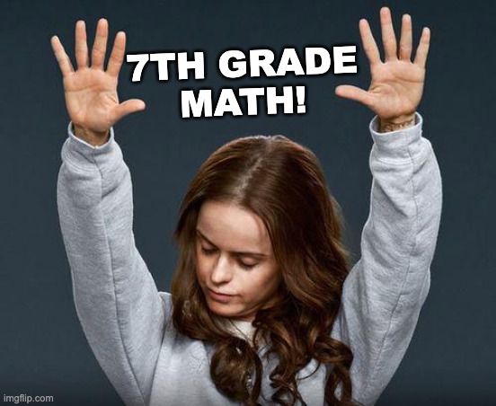 Good stuff! | 7TH GRADE
MATH! | image tagged in praise the lord,math,middle school | made w/ Imgflip meme maker