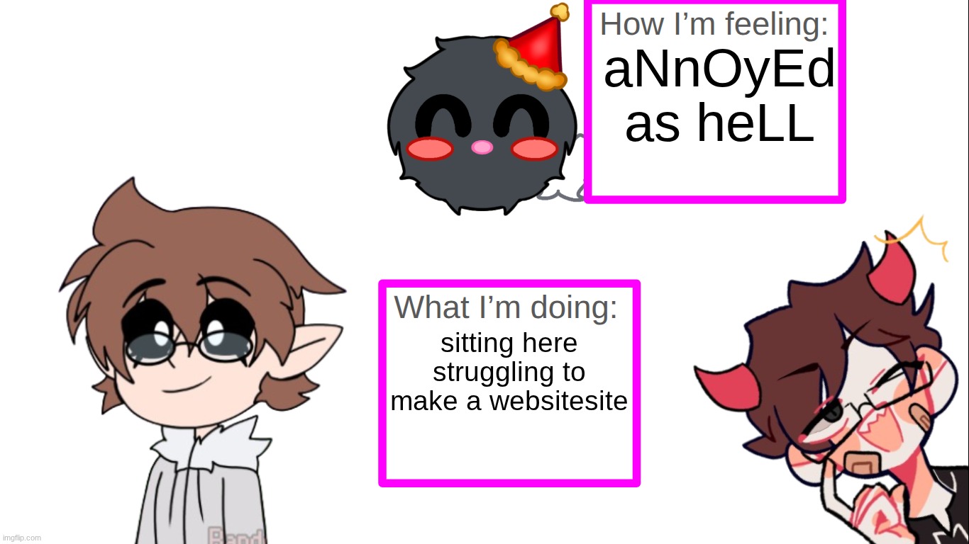 Just made a site | aNnOyEd as heLL; sitting here struggling to make a websitesite | image tagged in announcement temp for whoever join pepto stream | made w/ Imgflip meme maker