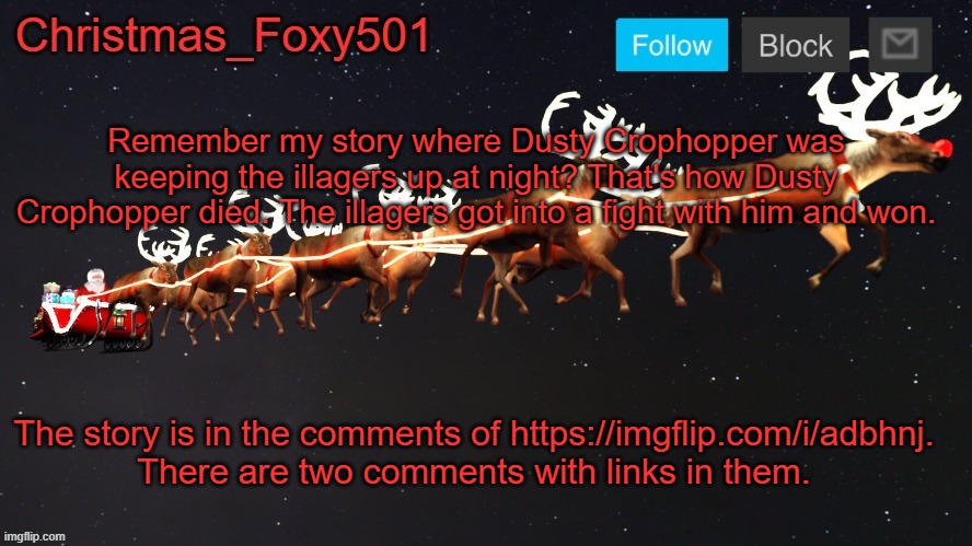 Christmas_Foxy501 announcement template | Remember my story where Dusty Crophopper was keeping the illagers up at night? That's how Dusty Crophopper died. The illagers got into a fight with him and won. The story is in the comments of https://imgflip.com/i/adbhnj. There are two comments with links in them. | image tagged in christmas_foxy501 announcement template | made w/ Imgflip meme maker