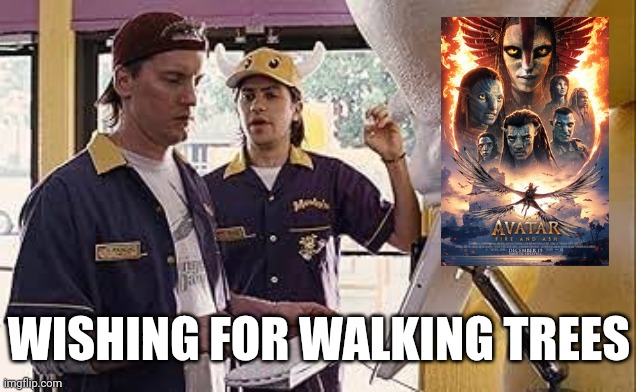Clerks Avatar | WISHING FOR WALKING TREES | image tagged in clerks,avatar | made w/ Imgflip meme maker