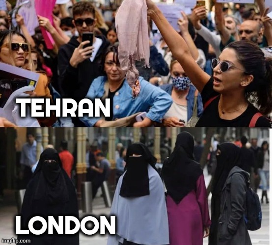 Europe has fallen | TEHRAN; LONDON | image tagged in hijab protest,iran,move to london,women's rights,well yes but actually no,sharia law | made w/ Imgflip meme maker