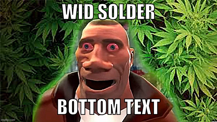wied soilder | WID SOLDER; BOTTOM TEXT | image tagged in soldier high | made w/ Imgflip meme maker