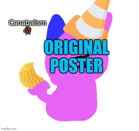 Vroby eats a cornball (aka himself) | ORIGINAL POSTER | image tagged in vroby eats a cornball aka himself | made w/ Imgflip meme maker