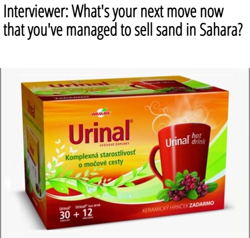 Interviewer: What's your next move now that you've managed to sell sand in Sahara? | image tagged in funny,gross | made w/ Imgflip meme maker