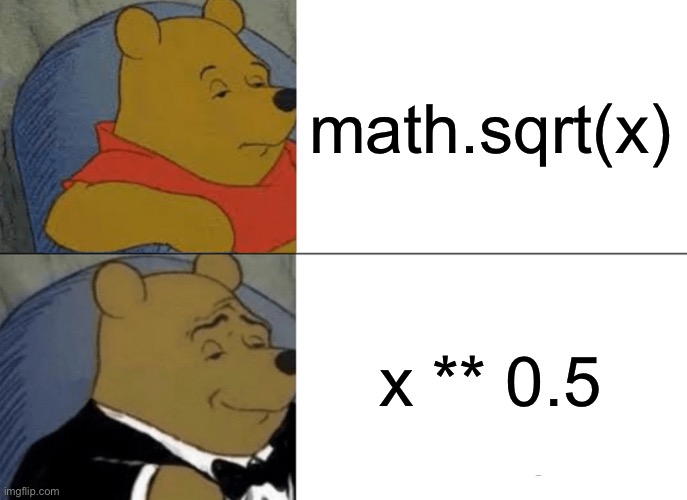 Square Rooting in Python | math.sqrt(x); x ** 0.5 | image tagged in memes,tuxedo winnie the pooh | made w/ Imgflip meme maker