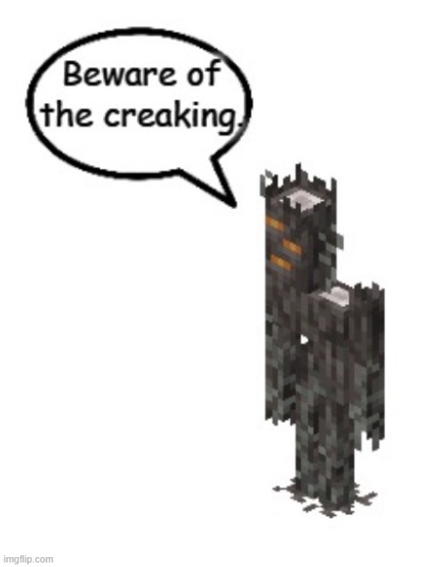 image tagged in beware of the creaking | made w/ Imgflip meme maker