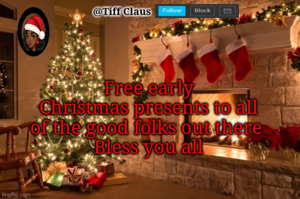 Bless you all good folks | Free early Christmas presents to all of the good folks out there 
Bless you all | image tagged in tifflamemez christmas announcement template | made w/ Imgflip meme maker