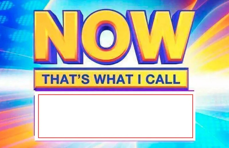 Now That's What I Call Blank Meme Template