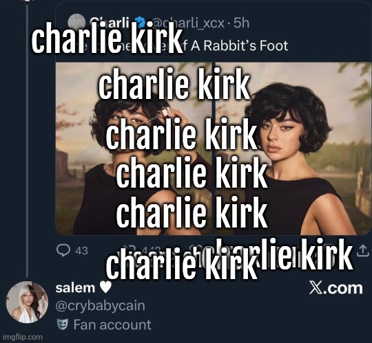 charlie kirk; charlie kirk; charlie kirk; charlie kirk; charlie kirk; charlie kirk; charlie kirk; we are charlie kirk lmao | made w/ Imgflip meme maker