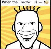 When the karate is man Blank Meme Template