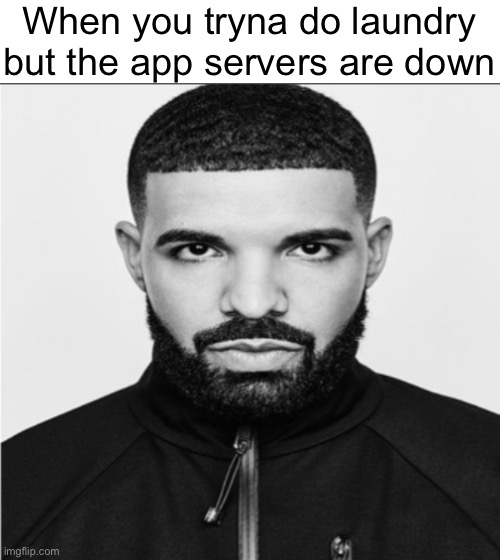 When you tryna do laundry but the app servers are down | image tagged in pedo drake | made w/ Imgflip meme maker