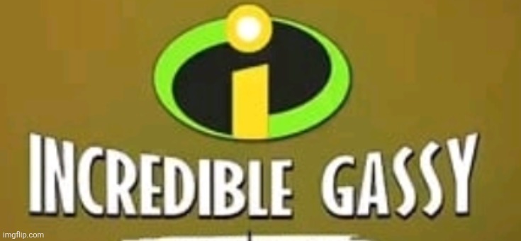 No context | image tagged in incredible gassy | made w/ Imgflip meme maker