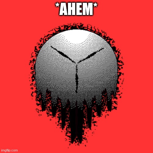 Litany | *AHEM* | image tagged in litany | made w/ Imgflip meme maker