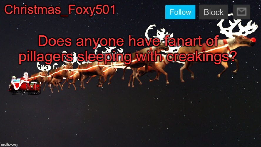 Christmas_Foxy501 announcement template | Does anyone have fanart of pillagers sleeping with creakings? | image tagged in christmas_foxy501 announcement template | made w/ Imgflip meme maker