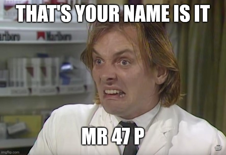 Trump sucks | THAT'S YOUR NAME IS IT; MR 47 P | made w/ Imgflip meme maker