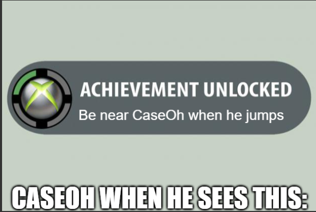Achievement: Be near CaseOh when he j#mps Blank Meme Template