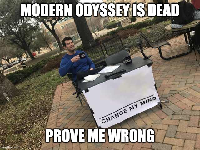 Prove me wrong | MODERN ODYSSEY IS DEAD; PROVE ME WRONG | image tagged in prove me wrong | made w/ Imgflip meme maker