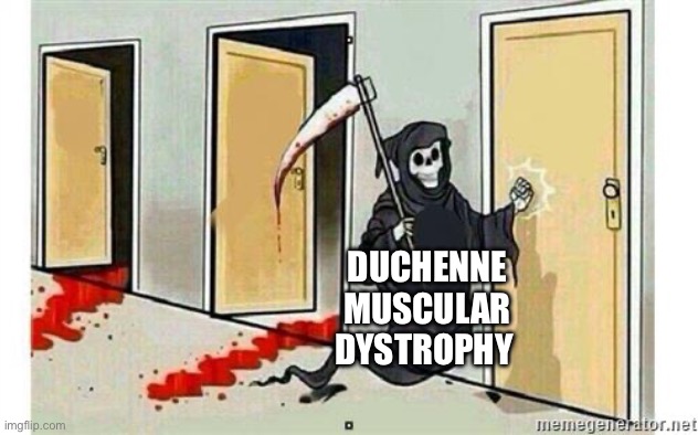 We knocking in deaths door with this one | DUCHENNE MUSCULAR DYSTROPHY | image tagged in grim reaper knocking door,bruh,dark humor,memes | made w/ Imgflip meme maker