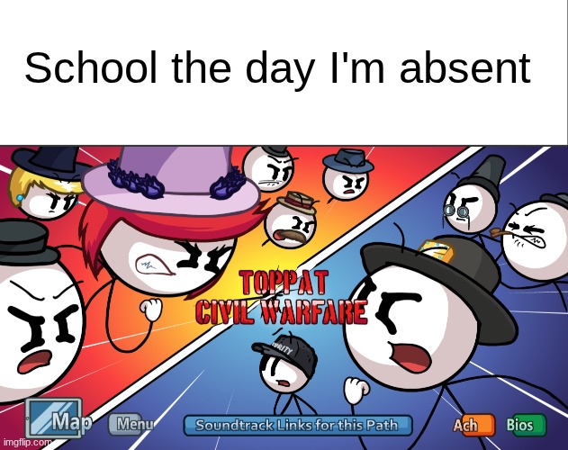 Like, there's a good fight here, and you MISS IT? | School the day I'm absent | image tagged in white bar,toppat civil warfare | made w/ Imgflip meme maker