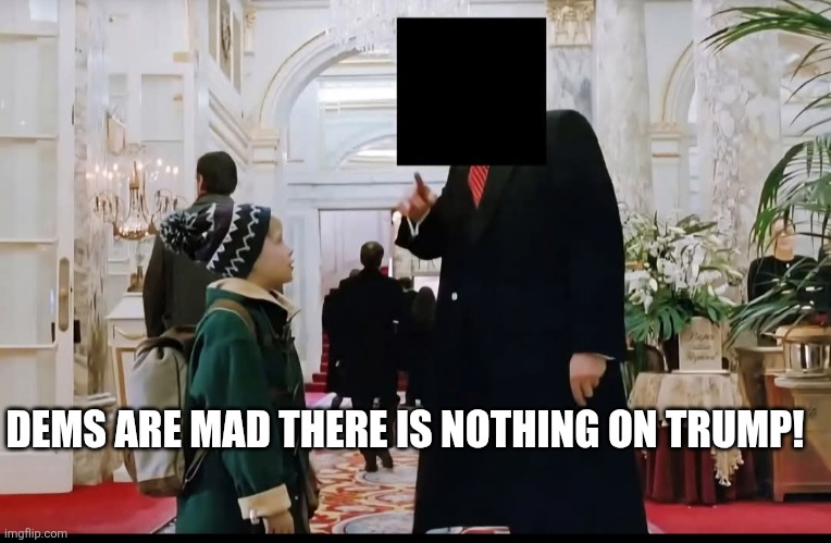 Nothing on Trump | DEMS ARE MAD THERE IS NOTHING ON TRUMP! | image tagged in donald trump,trump,jeffrey epstein,epstein,nevertrump,maga | made w/ Imgflip meme maker