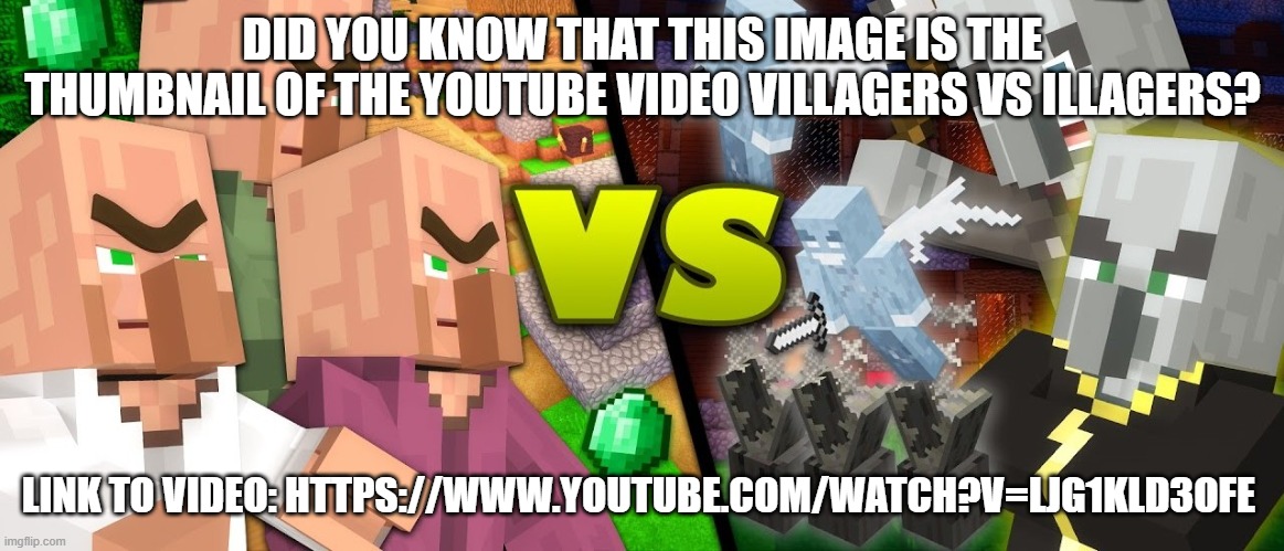 Illagers vs Villagers | DID YOU KNOW THAT THIS IMAGE IS THE THUMBNAIL OF THE YOUTUBE VIDEO VILLAGERS VS ILLAGERS? LINK TO VIDEO: HTTPS://WWW.YOUTUBE.COM/WATCH?V=LJG1KLD3OFE | image tagged in illagers vs villagers | made w/ Imgflip meme maker