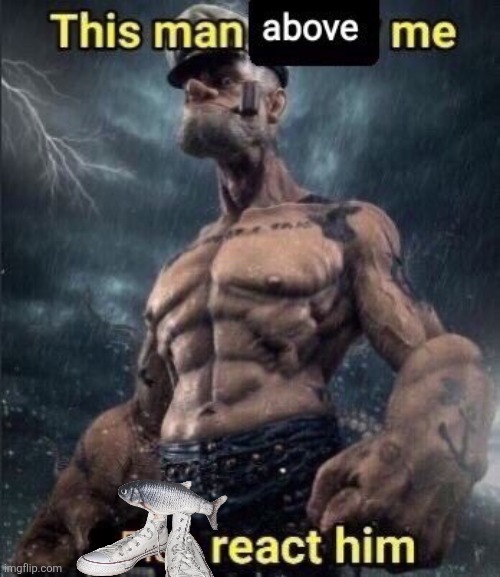 Fih react | image tagged in this man above me fish react him | made w/ Imgflip meme maker