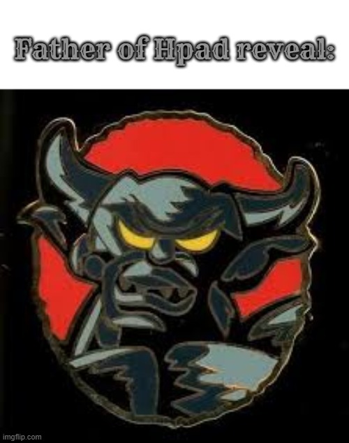 destroying vacuums is satanic | Father of Hpad reveal: | image tagged in demon | made w/ Imgflip meme maker