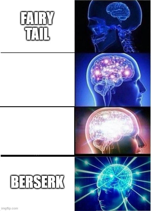 Expanding Brain | FAIRY TAIL; BERSERK | image tagged in rap,music,anime,berserk,memes,expanding brain | made w/ Imgflip meme maker