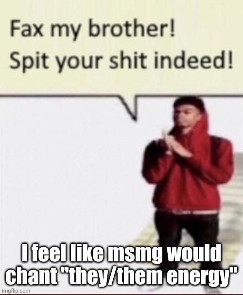 Facts | I feel like msmg would chant "they/them energy" | image tagged in facts | made w/ Imgflip meme maker