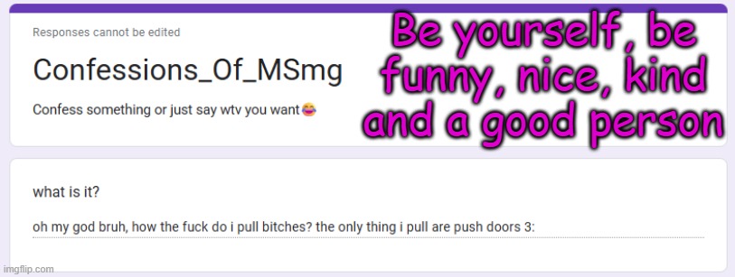 Be yourself, be funny, nice, kind and a good person | made w/ Imgflip meme maker