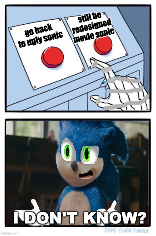 Two Buttons Meme | still be redesigned movie sonic; go back to ugly sonic; I DON'T KNOW? | image tagged in memes,two buttons | made w/ Imgflip meme maker