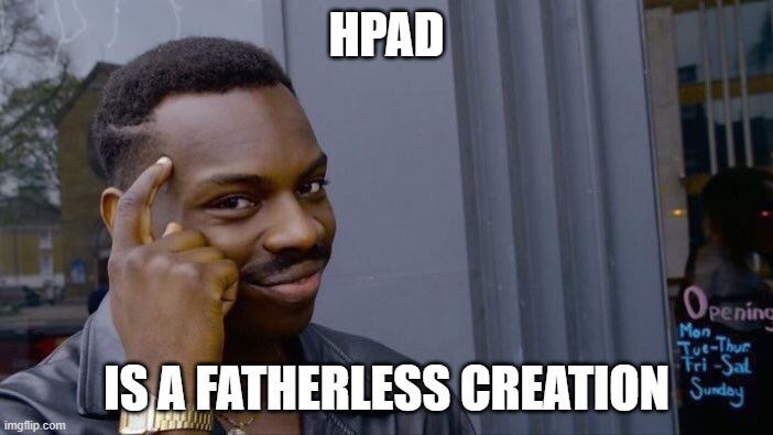 Roll Safe Think About It Meme | HPAD; IS A FATHERLESS CREATION | image tagged in memes,roll safe think about it | made w/ Imgflip meme maker