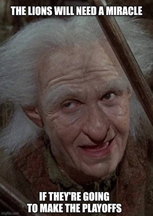 THE LIONS WILL NEED A MIRACLE; IF THEY'RE GOING TO MAKE THE PLAYOFFS | made w/ Imgflip meme maker