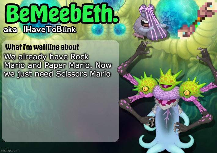 New IHaveToBlink Announcement Template | We already have Rock Mario and Paper Mario. Now we just need Scissors Mario | image tagged in new ihavetoblink announcement template | made w/ Imgflip meme maker