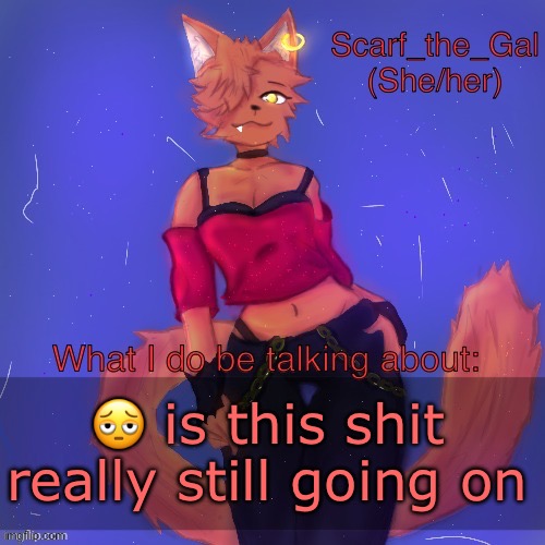 Scarf/Vadrina announcement template (drawing by c0p) | 🫩 is this shit really still going on | image tagged in scarf/vadrina announcement template drawing by c0p | made w/ Imgflip meme maker