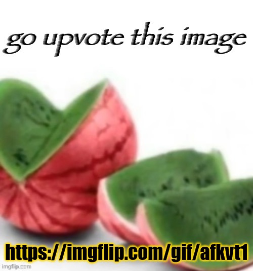 Go upvote this image | https://imgflip.com/gif/afkvt1 | image tagged in go upvote this image | made w/ Imgflip meme maker