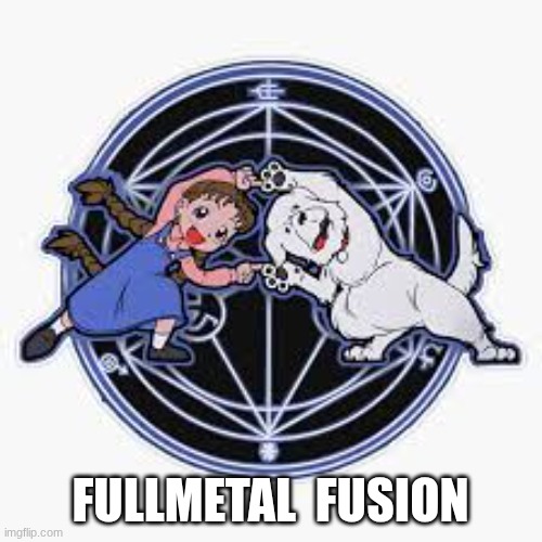 fullmetal fusion | FULLMETAL  FUSION | image tagged in fullmetal fusion | made w/ Imgflip meme maker